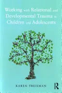 Práce se vztahovým a vývojovým traumatem u dětí a dospívajících - Working with Relational and Developmental Trauma in Children and Adolescents