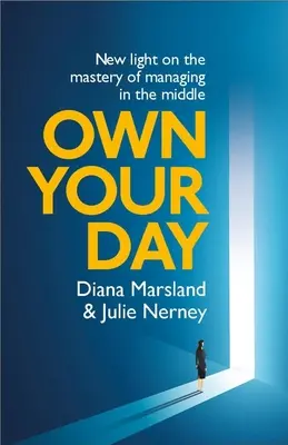 Vlastní den: Nové světlo pro zvládnutí řízení uprostřed dne - Own Your Day: New Light on the Mastery of Managing in the Middle