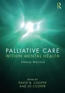 Paliativní péče v oblasti duševního zdraví: Etická praxe - Palliative Care Within Mental Health: Ethical Practice