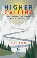 Vyšší povolání - posedlost silniční cyklistiky horami - Higher Calling - Road Cycling's Obsession with the Mountains