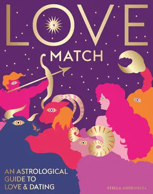 Milostná shoda: Astrologický průvodce láskou a vztahy (Zvěrokruh) - Love Match: An Astrological Guide to Love and Relationships