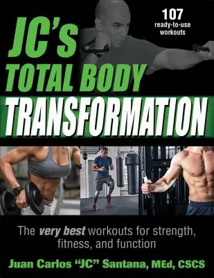 Celková proměna těla Jc: J.: Nejlepší tréninky pro sílu, kondici a funkčnost. - Jc's Total Body Transformation: The Very Best Workouts for Strength, Fitness, and Function