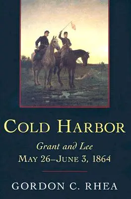 Cold Harbor: Grant a Lee, 26. května - 3. června 1864 - Cold Harbor: Grant and Lee, May 26-June 3, 1864