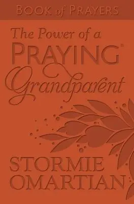 Síla modlícího se prarodiče (r) Kniha modliteb Milano Softone(tm) - The Power of a Praying(r) Grandparent Book of Prayers Milano Softone(tm)