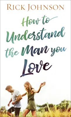 Jak porozumět muži, kterého milujete - How to Understand the Man You Love