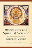 Astronomie a duchovní věda: Astronomické dopisy Elisabeth Vreedeové (The Astronomical Letters of Elisabeth Vreede) - Astronomy and Spiritual Science: The Astronomical Letters of Elisabeth Vreede