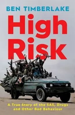 Vysoké riziko: Pravdivý příběh o SAS, drogách a jiném špatném chování - High Risk: A True Story of the Sas, Drugs, and Other Bad Behaviour