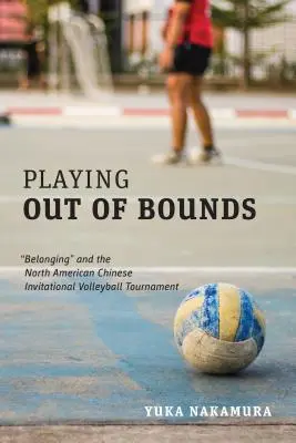 Playing Out of Bounds: a Severoamerický čínský volejbalový turnaj“ (The North American Chinese Invitational Volleyball Tournament) - Playing Out of Bounds: Belonging