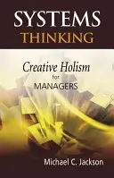 Systémové myšlení: Tvořivý holismus pro manažery - Systems Thinking: Creative Holism for Managers