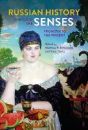 Ruské dějiny smysly: Od roku 1700 do současnosti - Russian History Through the Senses: From 1700 to the Present