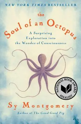 Duše chobotnice: Duše chobotnice: Překvapivé zkoumání zázraku vědomí - The Soul of an Octopus: A Surprising Exploration Into the Wonder of Consciousness