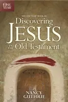 Ročenka objevování Ježíše ve Starém zákoně - The One Year Book of Discovering Jesus in the Old Testament