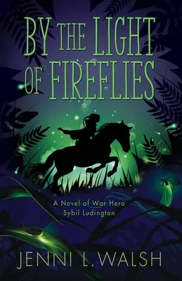 Za svitu světlušek: Román Sybil Ludingtonové - By the Light of Fireflies: A Novel of Sybil Ludington