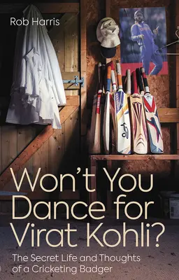 Nebudeš tančit pro Virata Kohliho? Tajný život a myšlenky kriketového jezevce - Won't You Dance for Virat Kohli?: The Secret Life and Thoughts of a Cricketing Badger