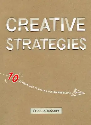 Kreativní strategie: 10 přístupů k řešení problémů s designem - Creative Strategies: 10 Approaches to Solving Design Problems