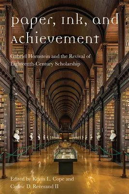 Papír, inkoust a úspěch: Gabriel Hornstein a oživení vzdělanosti osmnáctého století - Paper, Ink, and Achievement: Gabriel Hornstein and the Revival of Eighteenth-Century Scholarship