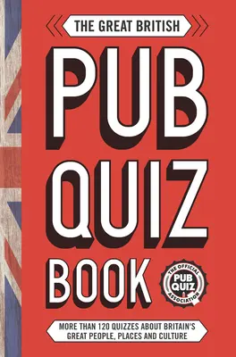 Velká britská kniha hospodských kvízů: Více než 120 kvízů o Velké Británii - The Great British Pub Quiz Book: More Than 120 Quizzes about Great Britain