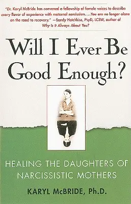 Budu někdy dost dobrý?: Uzdravení dcer narcistických matek: Budu dost dobrá? - Will I Ever Be Good Enough?: Healing the Daughters of Narcissistic Mothers