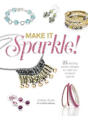 Make It Sparkle: 25 oslnivých šperků, které ozvláštní každou příležitost - Make It Sparkle: 25 Dazzling Jewelry Designs to Make Any Occasion Special