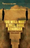 Potkáš vysokého, tmavého cizince: Výzvy koučování vedoucích pracovníků - You Will Meet a Tall, Dark Stranger: Executive Coaching Challenges