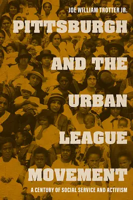 Pittsburgh a hnutí Urban League: Století sociálních služeb a aktivismu - Pittsburgh and the Urban League Movement: A Century of Social Service and Activism