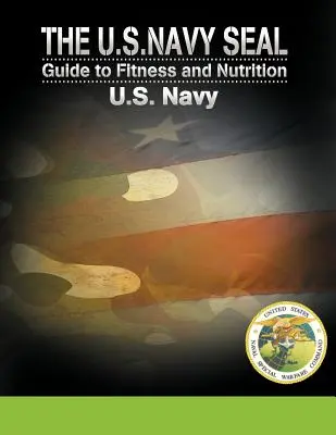 Příručka amerického námořnictva pro fitness a výživu - The U.S. Navy Seal Guide to Fitness and Nutrition
