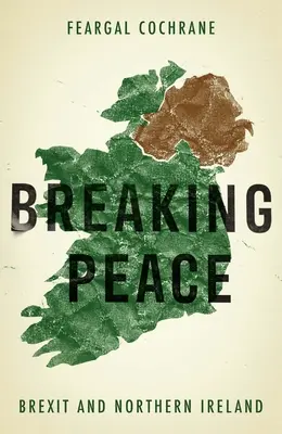 Porušení míru: Brexit a Severní Irsko - Breaking Peace: Brexit and Northern Ireland