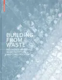 Stavění z odpadu - Zpětně získané materiály v architektuře a stavebnictví - Building from Waste - Recovered Materials in Architecture and Construction