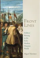 Frontové linie: Psaní vojáků v raně novověkém hispánském světě - Front Lines: Soldiers' Writing in the Early Modern Hispanic World