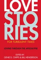 Milostné příběhy pro bouřlivé časy: Milování v době apokalypsy - Love Stories for Turbulent Times: Loving Through the Apocalypse
