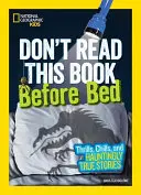 Nečtěte tuto knihu před spaním: Vzrušující, mrazivé a strašidelně pravdivé příběhy - Don't Read This Book Before Bed: Thrills, Chills, and Hauntingly True Stories