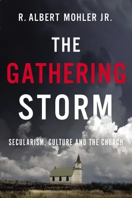 Sílící bouře: Sekularismus, kultura a církev - The Gathering Storm: Secularism, Culture, and the Church