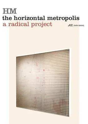 Horizontální metropole: Radikální projekt - The Horizontal Metropolis: A Radical Project