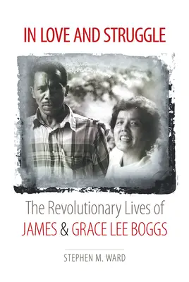 V lásce a boji: The Revolutionary Lives of James and Grace Lee Boggs (Revoluční život Jamese a Grace Lee Boggsových). - In Love and Struggle: The Revolutionary Lives of James and Grace Lee Boggs