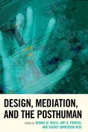 Design, mediace a posthumanismus - Design, Mediation, and the Posthuman