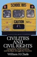 Občanská práva a občanská práva: Greensboro v Severní Karolíně a boj černochů za svobodu - Civilities and Civil Rights: Greensboro, North Carolina, and the Black Struggle for Freedom