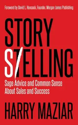 Prodej příběhů: Moudré rady a zdravý rozum o prodeji a úspěchu - Story Selling: Sage Advice and Common Sense about Sales and Success