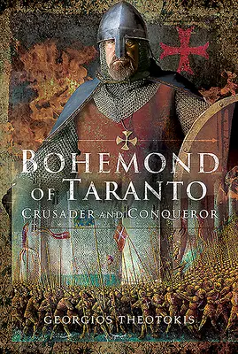 Bohemond z Tarentu: Křižák a dobyvatel - Bohemond of Taranto: Crusader and Conqueror