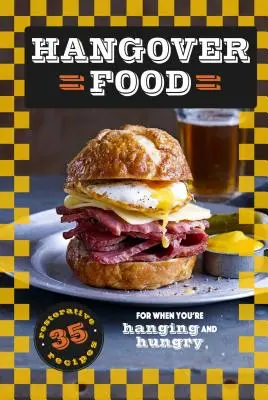Jídlo po kocovině: 35 regeneračních receptů, když vás bolí a máte hlad - Hangover Food: 35 Restorative Recipes for When You're Hurting and Hungry