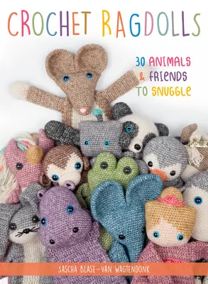 Háčkované hadrové panenky: 30 zvířátek a kamarádů k zachumlání. - Crochet Ragdolls: 30 Animals and Friends to Snuggle