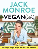 Vegan (Ish): 100 jednoduchých levných receptů, které nestojí ani korunu. - Vegan (Ish): 100 Simple Budget Recipes That Don't Cost the Earth