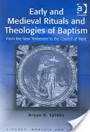 Rané a středověké rituály a teologie křtu: Od Nového zákona po Tridentský koncil - Early and Medieval Rituals and Theologies of Baptism: From the New Testament to the Council of Trent