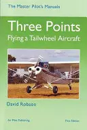 Tři body - Létání na ocasním kole letadla - Three Points - Flying a Tailwheel Aircraft