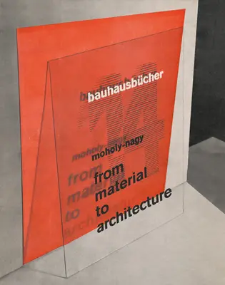 Lszl Moholy-Nagy: Od materiálu k architektuře: Bauhausbcher 14 - Lszl Moholy-Nagy: From Material to Architecture: Bauhausbcher 14