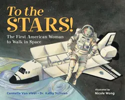 Ke hvězdám! První Američanka, která se prošla vesmírem - To the Stars!: The First American Woman to Walk in Space