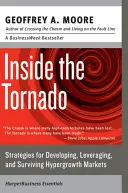 Uvnitř tornáda: Strategie pro rozvoj, využití a přežití na rychle rostoucích trzích. - Inside the Tornado: Strategies for Developing, Leveraging, and Surviving Hypergrowth Markets