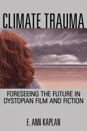 Klimatické trauma: Předvídání budoucnosti v dystopickém filmu a fikci - Climate Trauma: Foreseeing the Future in Dystopian Film and Fiction