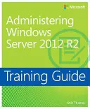 Školící příručka Administrace Windows Server 2012 R2 (McSa) - Training Guide Administering Windows Server 2012 R2 (McSa)
