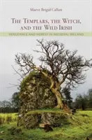 Templáři, čarodějnice a divocí Irové: Pomsta a kacířství ve středověkém Irsku - The Templars, the Witch, and the Wild Irish: Vengeance and Heresy in Medieval Ireland