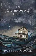 Bouří zmítaná rodina: Jak kříž přetváří domov - The Storm-Tossed Family: How the Cross Reshapes the Home